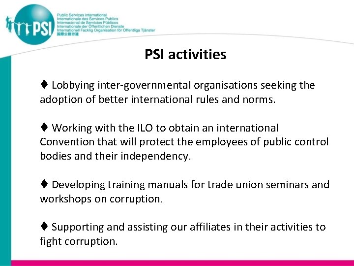 PSI activities Lobbying inter-governmental organisations seeking the adoption of better international rules and norms.