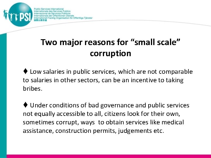 Two major reasons for “small scale” corruption Low salaries in public services, which are