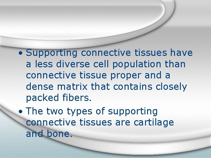  • Supporting connective tissues have a less diverse cell population than connective tissue