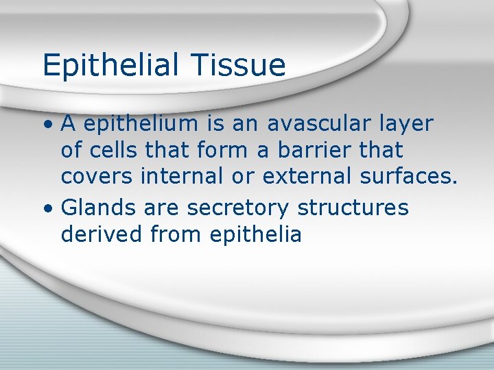 Epithelial Tissue • A epithelium is an avascular layer of cells that form a