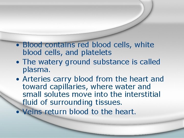  • Blood contains red blood cells, white blood cells, and platelets • The