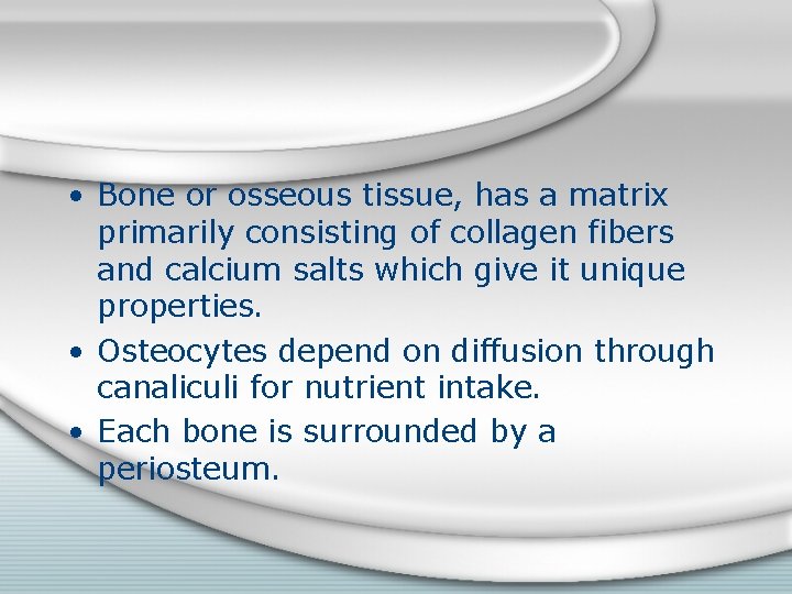  • Bone or osseous tissue, has a matrix primarily consisting of collagen fibers