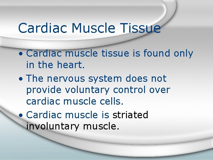 Cardiac Muscle Tissue • Cardiac muscle tissue is found only in the heart. •