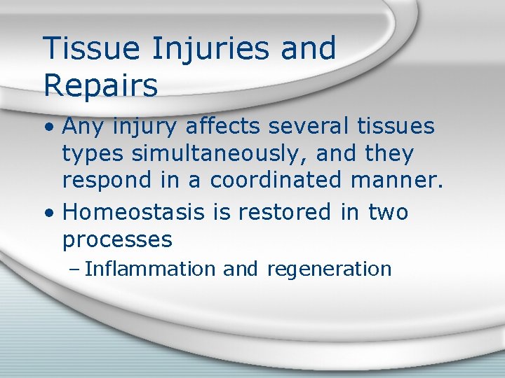 Tissue Injuries and Repairs • Any injury affects several tissues types simultaneously, and they