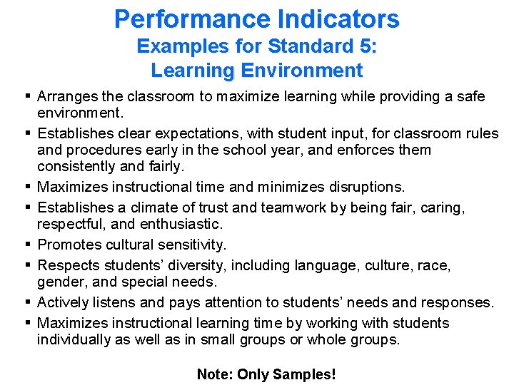 Performance Indicators Examples for Standard 5: Learning Environment § Arranges the classroom to maximize
