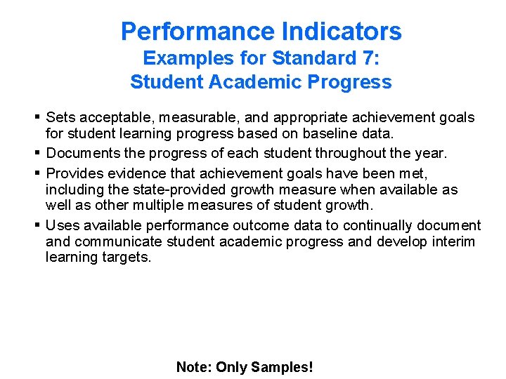 Performance Indicators Examples for Standard 7: Student Academic Progress § Sets acceptable, measurable, and