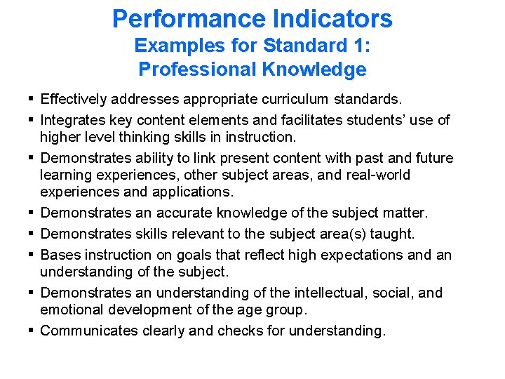 Performance Indicators Examples for Standard 1: Professional Knowledge § Effectively addresses appropriate curriculum standards.