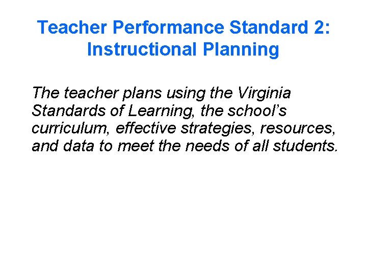 Teacher Performance Standard 2: Instructional Planning The teacher plans using the Virginia Standards of