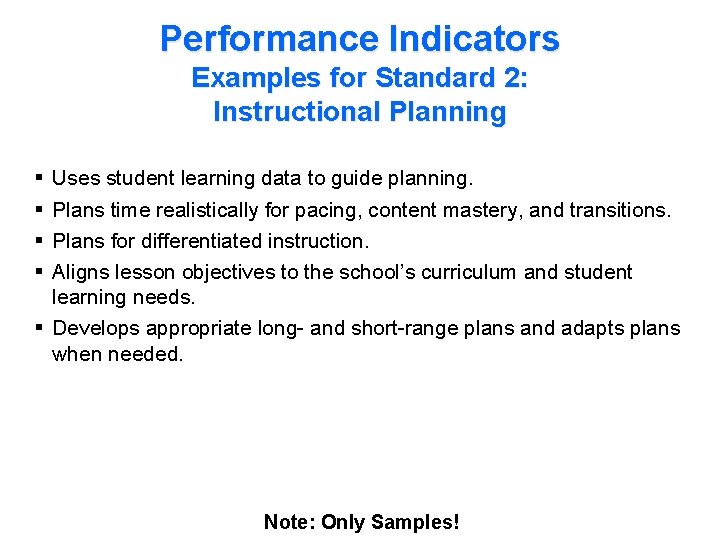 Performance Indicators Examples for Standard 2: Instructional Planning § § Uses student learning data