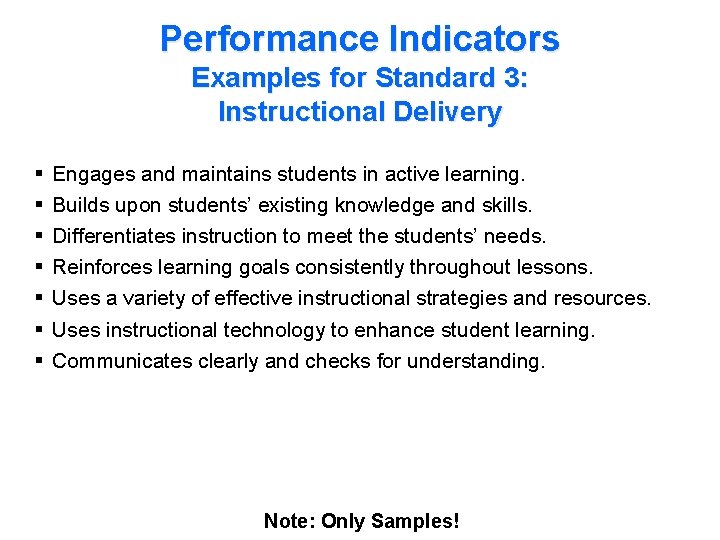 Performance Indicators Examples for Standard 3: Instructional Delivery § § § § Engages and