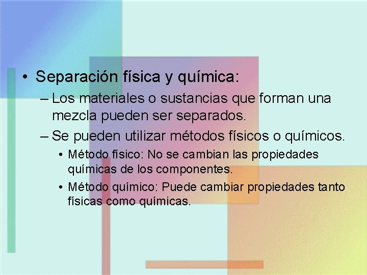  • Separación física y química: – Los materiales o sustancias que forman una