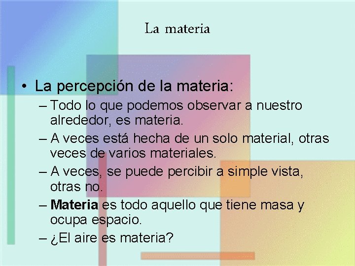 La materia • La percepción de la materia: – Todo lo que podemos observar