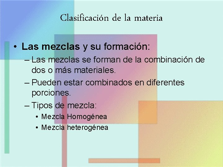 Clasificación de la materia • Las mezclas y su formación: – Las mezclas se