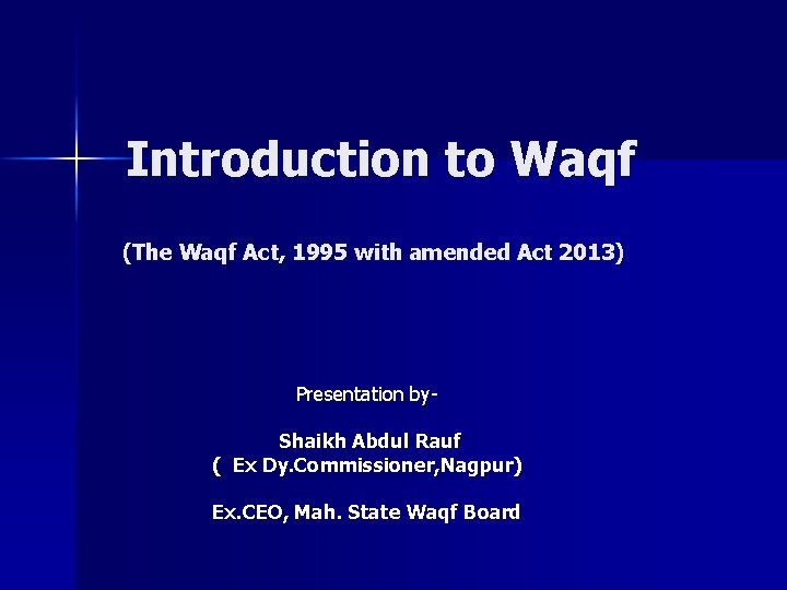 Introduction to Waqf (The Waqf Act, 1995 with amended Act 2013) Presentation by Shaikh