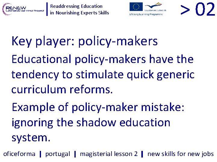 > 02 Readdressing Education in Nourishing Experts Skills Key player: policy-makers Educational policy-makers have