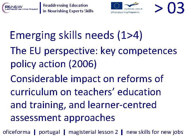 > 03 Readdressing Education in Nourishing Experts Skills Emerging skills needs (1>4) The EU