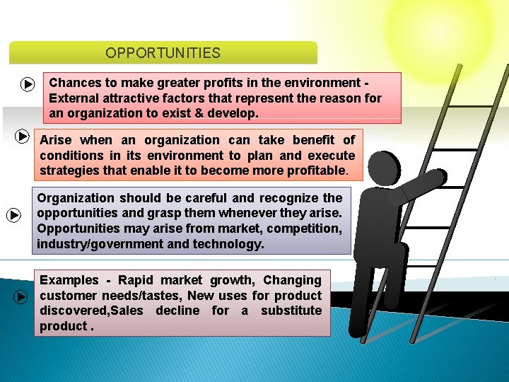 OPPORTUNITIES Chances to make greater profits in the environment External attractive factors that represent