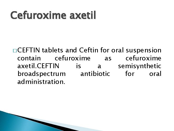 Cefuroxime axetil � CEFTIN tablets and Ceftin for oral suspension contain cefuroxime as cefuroxime