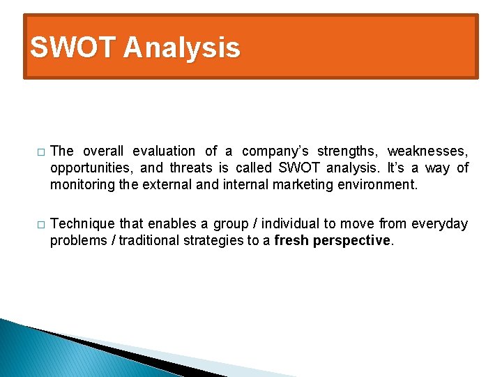SWOT Analysis � The overall evaluation of a company’s strengths, weaknesses, opportunities, and threats