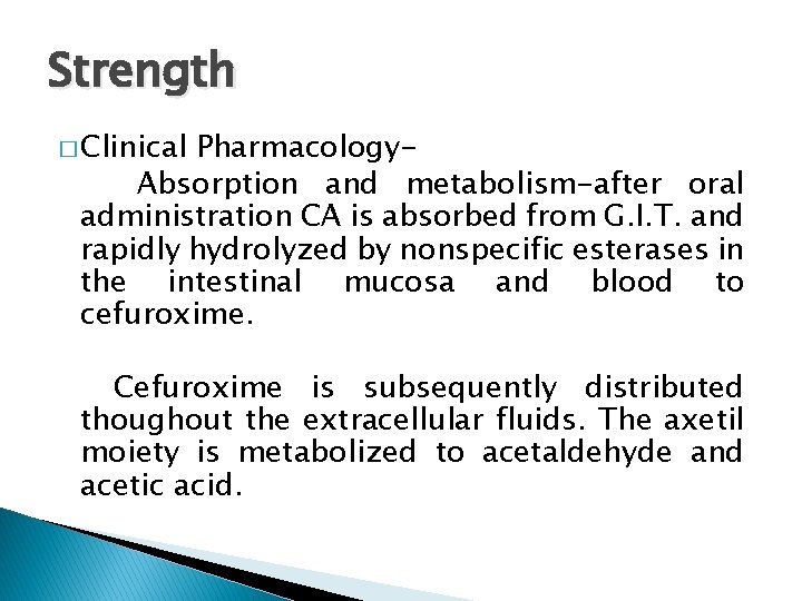 Strength � Clinical Pharmacology. Absorption and metabolism-after oral administration CA is absorbed from G.