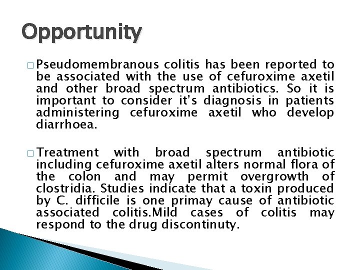 Opportunity � Pseudomembranous colitis has been reported to be associated with the use of
