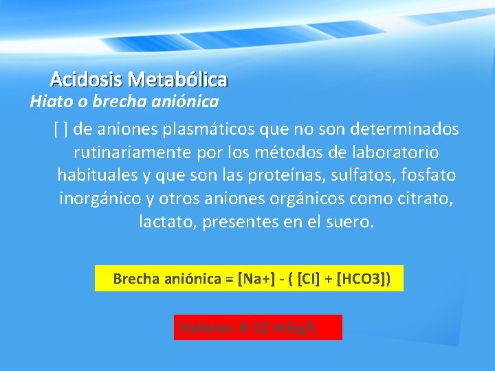 Acidosis Metabólica Hiato o brecha aniónica [ ] de aniones plasmáticos que no son