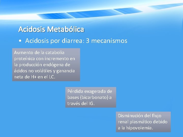 Acidosis Metabólica • Acidosis por diarrea: 3 mecanismos Aumento de la catabolia proteínica con