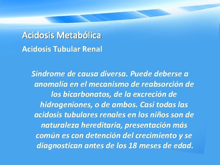 Acidosis Metabólica Acidosis Tubular Renal Síndrome de causa diversa. Puede deberse a anomalía en
