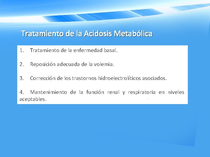 Tratamiento de la Acidosis Metabólica 1. Tratamiento de la enfermedad basal. 2. Reposición adecuada