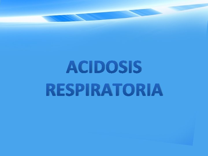 ACIDOSIS RESPIRATORIA 