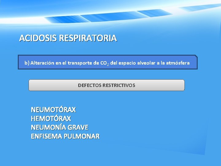 ACIDOSIS RESPIRATORIA b) Alteración en el transporte de CO 2 del espacio alveolar a