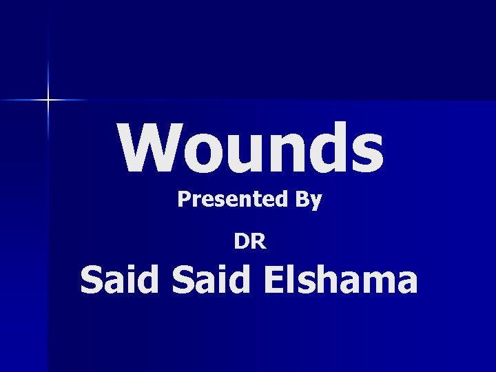 Wounds Presented By DR Said Elshama 