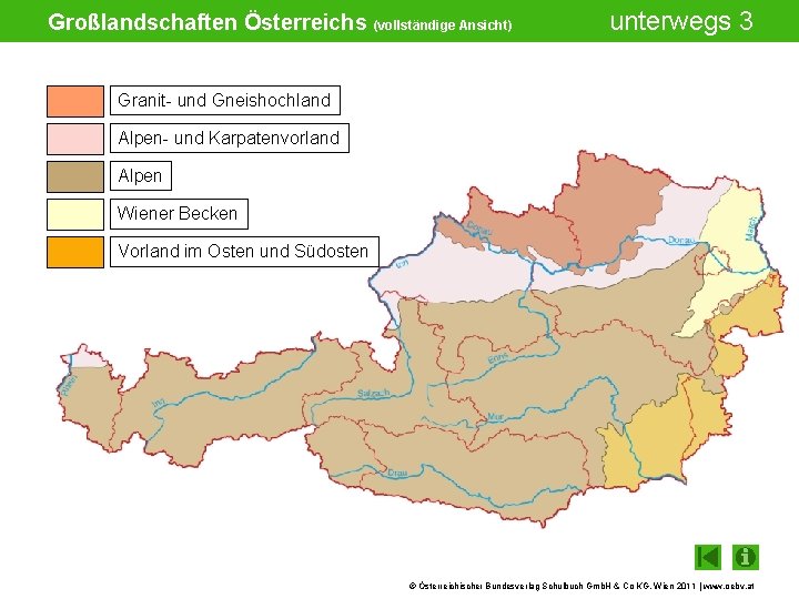 Großlandschaften Österreichs (vollständige Ansicht) unterwegs 3 Granit- und Gneishochland Alpen- und Karpatenvorland Alpen Wiener