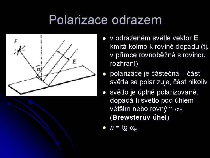 Polarizace odrazem l l v odraženém světle vektor E kmitá kolmo k rovině dopadu