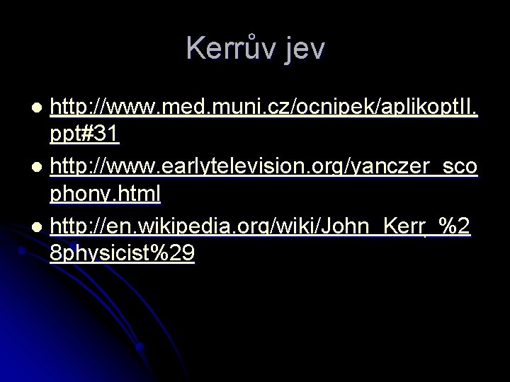 Kerrův jev http: //www. med. muni. cz/ocnipek/aplikopt. II. ppt#31 l http: //www. earlytelevision. org/yanczer_sco