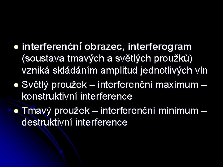 interferenční obrazec, interferogram (soustava tmavých a světlých proužků) vzniká skládáním amplitud jednotlivých vln l