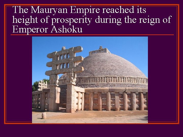 The Mauryan Empire reached its height of prosperity during the reign of Emperor Ashoku