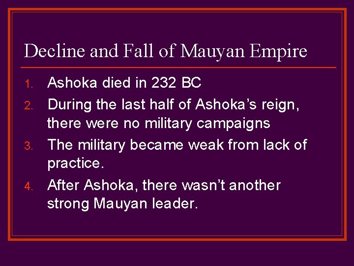 Decline and Fall of Mauyan Empire 1. 2. 3. 4. Ashoka died in 232