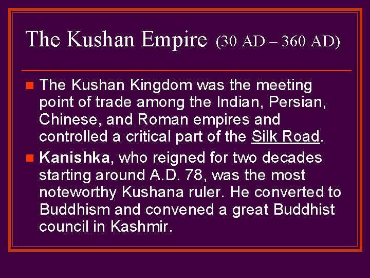 The Kushan Empire (30 AD – 360 AD) The Kushan Kingdom was the meeting