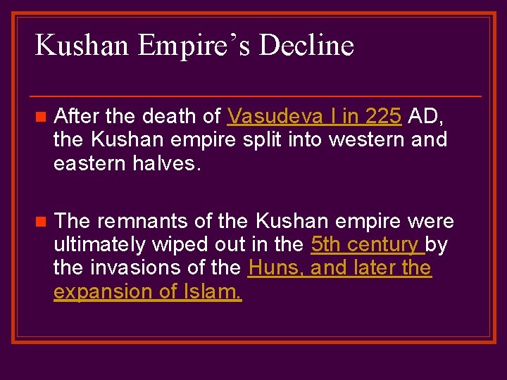 Kushan Empire’s Decline n After the death of Vasudeva I in 225 AD, the