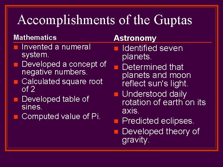 Accomplishments of the Guptas Mathematics n n n Astronomy Invented a numeral n Identified