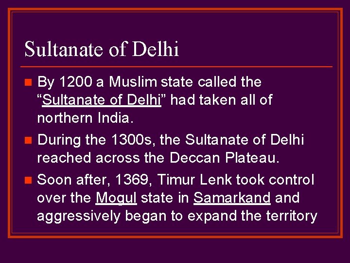 Sultanate of Delhi By 1200 a Muslim state called the “Sultanate of Delhi” had