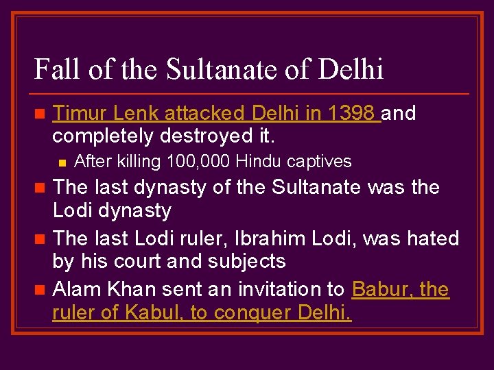 Fall of the Sultanate of Delhi n Timur Lenk attacked Delhi in 1398 and