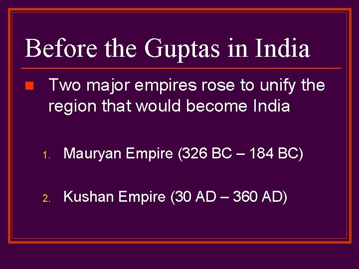 Before the Guptas in India n Two major empires rose to unify the region