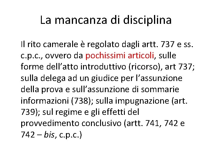 La mancanza di disciplina Il rito camerale è regolato dagli artt. 737 e ss.