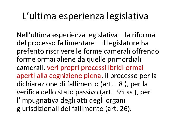 L’ultima esperienza legislativa Nell’ultima esperienza legislativa – la riforma del processo fallimentare – il