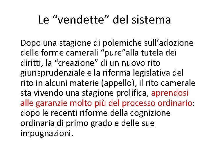 Le “vendette” del sistema Dopo una stagione di polemiche sull’adozione delle forme camerali “pure”alla