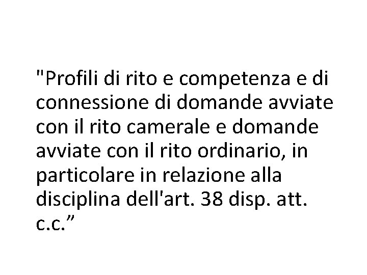 "Profili di rito e competenza e di connessione di domande avviate con il rito