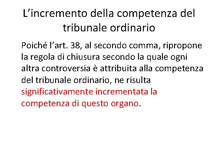 L’incremento della competenza del tribunale ordinario Poiché l’art. 38, al secondo comma, ripropone la