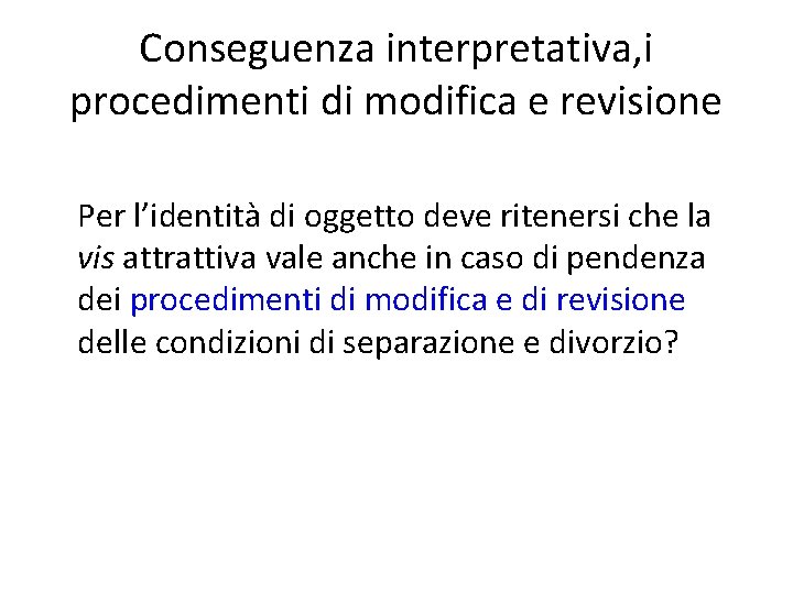 Conseguenza interpretativa, i procedimenti di modifica e revisione Per l’identità di oggetto deve ritenersi